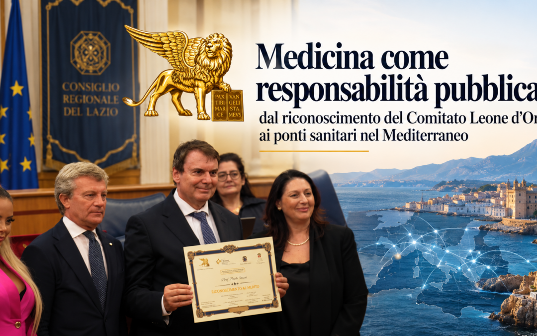 Medicina come responsabilità pubblica: dal riconoscimento del Comitato Leone d’Oro ai ponti sanitari nel Mediterraneo